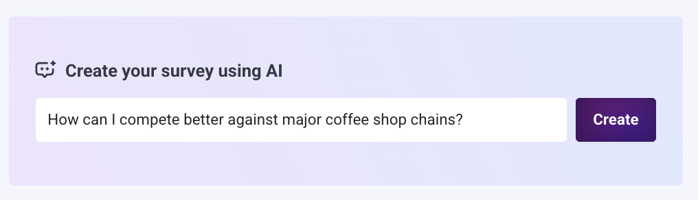 Create your survey using AI: How can I compete better against major coffee shop chains?